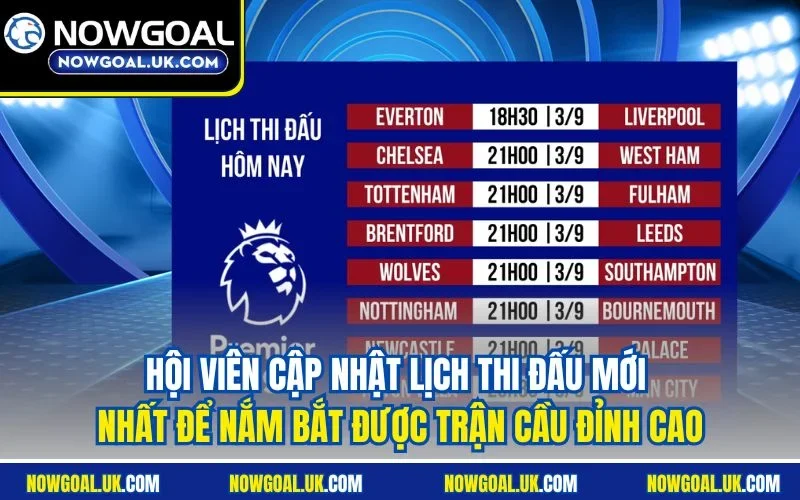 Hội viên cập nhật lịch thi đấu mới nhất để nắm bắt được trận cầu đỉnh cao