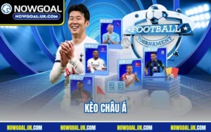 Kèo Châu Á Nowgoal – Cập Nhật Nhanh, Chuẩn Xác Từng Giây
